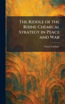 The Riddle of the Rhine Chemical Strategy in Peace and War