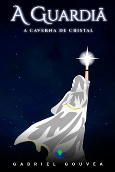 A Guardiã: Caverna de Cristal (Portuguese Edition)
