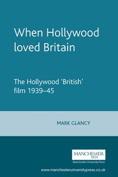 Paperback When Hollywood Loved Britain: The Hollywood 'British' Film 1939-45 Book