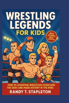 Paperback Wrestling Legend for Kids: How 15 Champion Wrestlers Overcame the Odds and Made History in the Ring Book