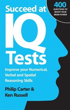 Paperback Succeed at IQ Tests: Improve Your Numerical, Verbal and Spatial Reasoning Skills Book