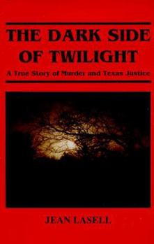 The Dark Side of Twilight : A True Story of Murder and Texas Justice