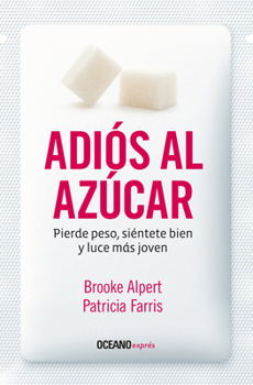 Paperback Adiós Al Azúcar: Pierde Peso, Siéntete Bien Y Luce Más Joven [Spanish] Book