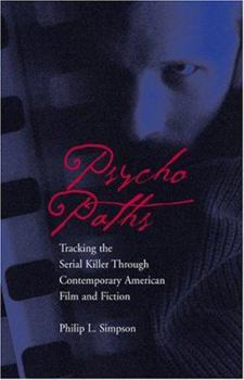 Hardcover Psycho Paths: Tracking the Serial Killer Through Contemporary American Film and Fiction Book