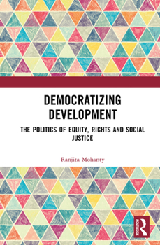 Hardcover Democratizing Development: The Politics of Equity, Rights and Social Justice Book