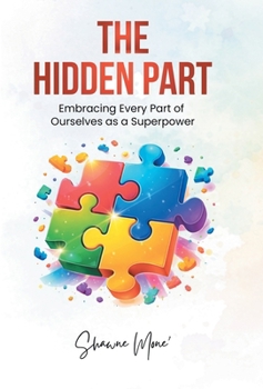 Hardcover The Hidden Part: Embracing Every Part of Ourselves as a Superpower Book