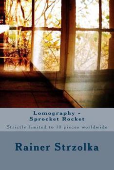 Paperback Lomography - Sprocket Rocket: Strictly limited to 10 pieces worldwide Book