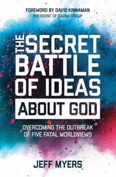 Hardcover The Secret Battle of Ideas about God: Overcoming the Outbreak of Five Fatal Worldviews Book