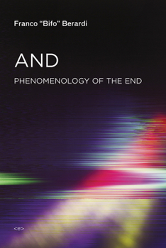 And: Phenomenology of the End - Book  of the Semiotext(e) / Foreign Agents