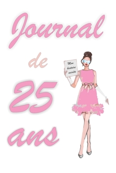 Journal de 25 ans: Bloc notes | Cahier d'écriture |  Idée Cadeau drôle | Calendrier | Journal intime fille | Carnet de notes pointillé avec 120 pages ... blanc | Forma 6" x 9" (French Edition)
