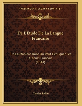 Paperback De L'Etude De La Langue Francaise: De La Maniere Dont On Peut Expliquer Les Auteurs Francais (1844) [French] Book