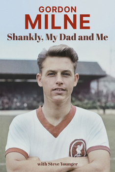 Hardcover Gordon Milne: Shankly, My Dad and Me Book