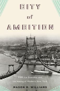 Hardcover City of Ambition: Fdr, La Guardia, and the Making of Modern New York Book