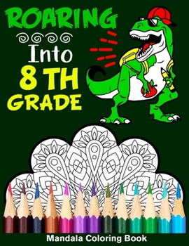 Paperback Roaring Into 8th Grade Mandala Coloring Book: Funny Back to School Day Coloring Book for Eighth Grader Book