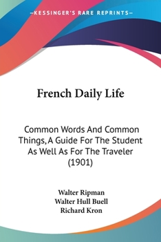 Paperback French Daily Life: Common Words And Common Things, A Guide For The Student As Well As For The Traveler (1901) Book