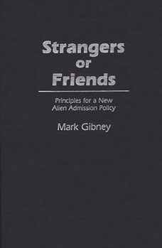 Strangers or Friends: Principles for a New Alien Admission Policy - Book #157 of the Contributions in Political Science
