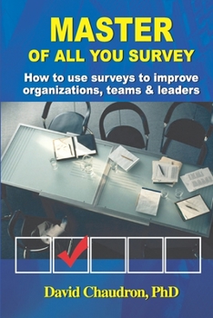 Paperback Master of All You Survey: How to use surveys to improve organizations, teams and leaders Book