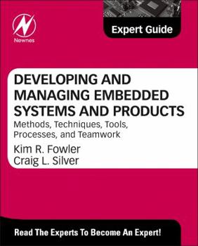 Hardcover Developing and Managing Embedded Systems and Products: Methods, Techniques, Tools, Processes, and Teamwork Book