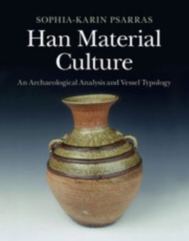 Hardcover Han Material Culture: An Archaeological Analysis and Vessel Typology Book