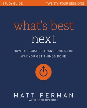 Paperback What's Best Next Study Guide: How the Gospel Transforms the Way You Get Things Done Book