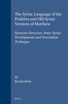 Hardcover The Syriac Language of the Peshitta and Old Syriac Versions of Matthew: Syntactic Structure, Inner-Syriac Developments and Translation Technique Book