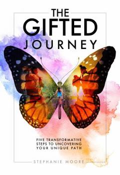 Paperback The Gifted Journey: Five Transformative Steps to Uncovering Your Unique Path Book