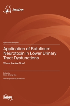 Hardcover Application of Botulinum Neurotoxin in Lower Urinary Tract Dysfunctions: Where Are We Now? Book