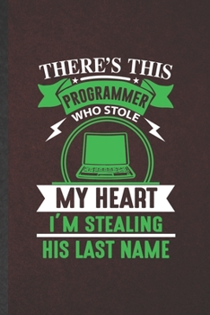 Paperback There's This Programmer Who Stole My Heart I'm Stealing His Last Name: Programmer Blank Lined Notebook Write Record. Practical Dad Mom Anniversary Gif Book