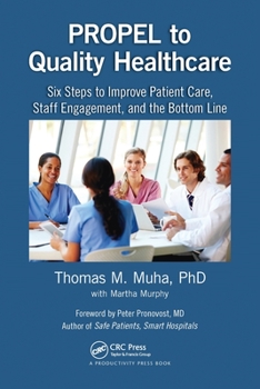 Paperback PROPEL to Quality Healthcare: Six Steps to Improve Patient Care, Staff Engagement, and the Bottom Line Book