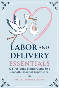 Labor and Delivery Essentials: A First-Time Mom's Guide to a Smooth Hospital Experience