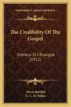 Paperback The Credibility Of The Gospel: Orpheus Et L'Evangile (1912) Book