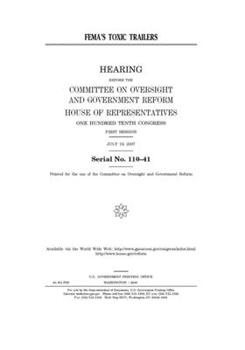 Paperback FEMA's toxic trailers: hearing before the Committee on Oversight and Government Reform, House of Representatives, One Hundred Tenth Congress, Book