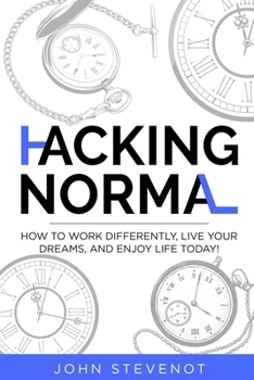 Paperback Hacking Normal: How to work differently, live your dreams, and enjoy life today! Book