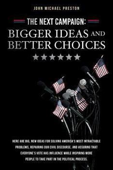 Paperback The Next Campaign: Bigger Ideas and Better Choices: Here are big, new ideas for solving America's most intractable problems, repairing ou Book