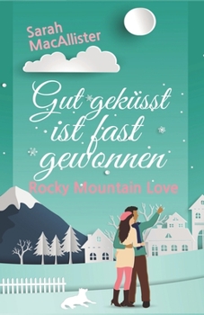 Gut geküsst ist fast gewonnen: Rocky Mountain Love