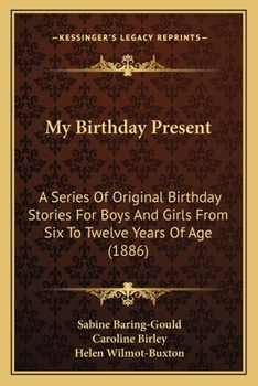 Paperback My Birthday Present: A Series Of Original Birthday Stories For Boys And Girls From Six To Twelve Years Of Age (1886) Book