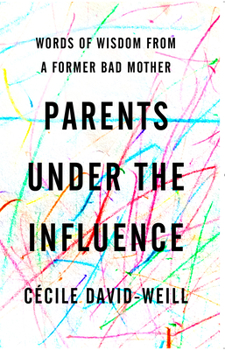 Paperback Parents Under the Influence: Words of Wisdom from a Former Bad Mother Book