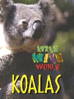 Hardcover Wild Wild World: Koalas Book
