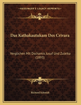 Paperback Das Kathakautukam Des Crivara: Verglichen Mit Dschamis Jusuf Und Zuleika (1893) [German] Book