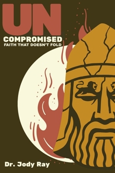 Paperback Uncompromised: Faith That Doesn't Fold Book