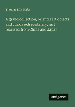 Paperback A grand collection, oriental art objects and curios extraordinary, just received from China and Japan Book