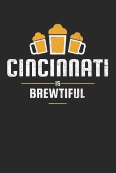 Paperback Cincinnati Is Brewtiful: Craft Beer Liniert Notebook for a Craft Brewer and Barley and Hops Gourmet - Record Details about Brewing, Tasting, Dr Book