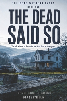 THE DEAD SAID SO (BOOK ONE OF THE DEAD WITNESS CASES): The only witness to the murder has been dead for three years. (A Police Procedural Horror Novel)