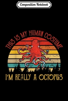Composition Notebook: This Is My Human Costume I'm Really a Octopus Halloween  Journal/Notebook Blank Lined Ruled 6x9 100 Pages