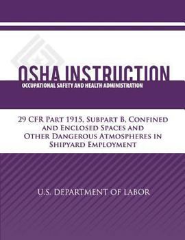 Paperback OSHA Instruction: 29 CFR Part 1915, Subpart B, Confined and Enclosed Spaces and Other Dangerous Atmospheres in Shipyard Employment Book