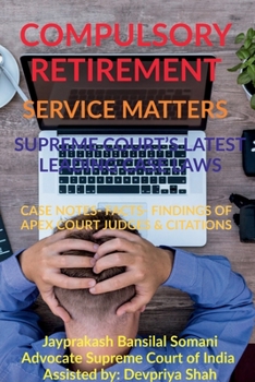 Paperback Compulsory Retirement- Service Matters- Supreme Court's Latest Leading Case Laws: Case Notes- Facts- Findings of Apex Court Judges & Citations Book