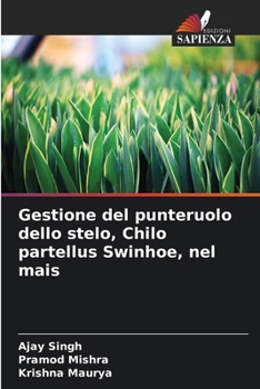 Gestione del punteruolo dello stelo, Chilo partellus Swinhoe, nel mais (Italian Edition)