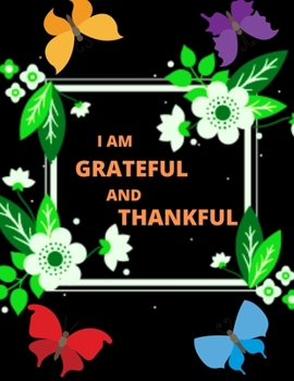 Paperback I Am A Grateful And Thankful: I Am Grateful Daily Gratitude Notebook for Men to Start Each Day with a Grateful Heart & Cultivate An ... Day (My One Book