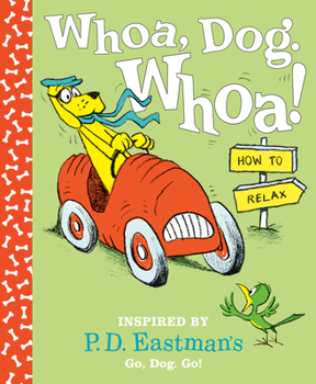 Hardcover Whoa, Dog. Whoa! How to Relax: Inspired by P.D. Eastman's Go, Dog. Go! Book