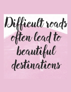 Difficult Roads Lead To Beautiful Destinations: Large Lined Journal for Women & Girls to Write in. Pretty Lilac Cover with Inspirational Quote. Great for Writing & Doodle Diaries 109 Pages (8.5 x 11) 